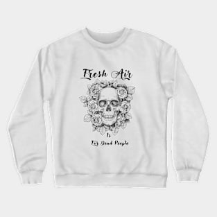 Morbid Fresh Air Is For Dead People Crewneck Sweatshirt